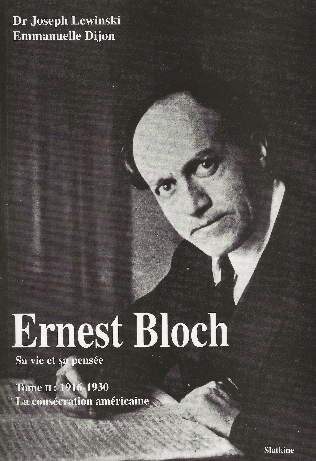 Ernest BLOCH, page de couverture de l'ouvrage de Joseph Lewinski et Emmanuelle Dijon “Ernest Bloch - Sa vie et sa pensée” publié chez Slatkine, 2e volume