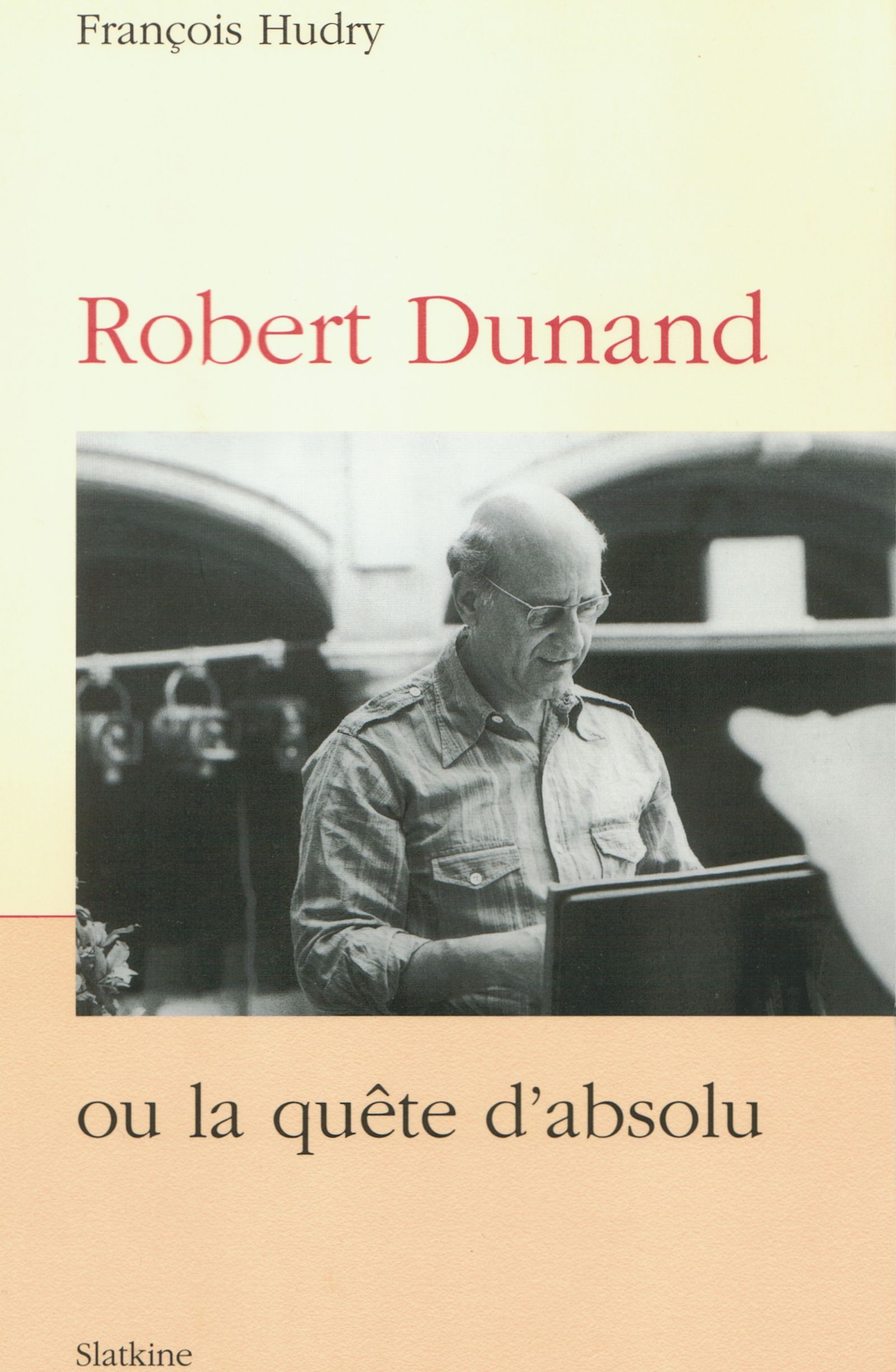 Page de couverture de l'ouvrage de François Hudry «Robert Dunand ou La quête d'absolu» paru aux Éditions Slatkine (ISBN-10: 2832100627, ISBN-13: 978-2832100622)